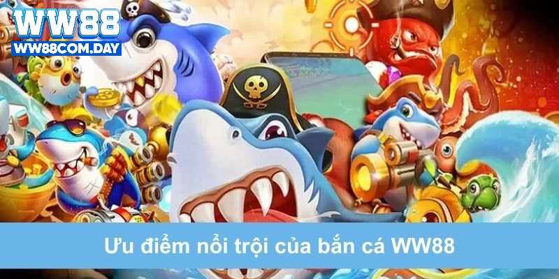 Lợi ích nổi bật tại tựa game bắn cá WW88