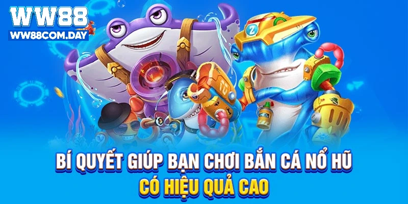 Bí quyết giúp bạn chơi Bắn Cá Nổ Hũ có hiệu quả cao