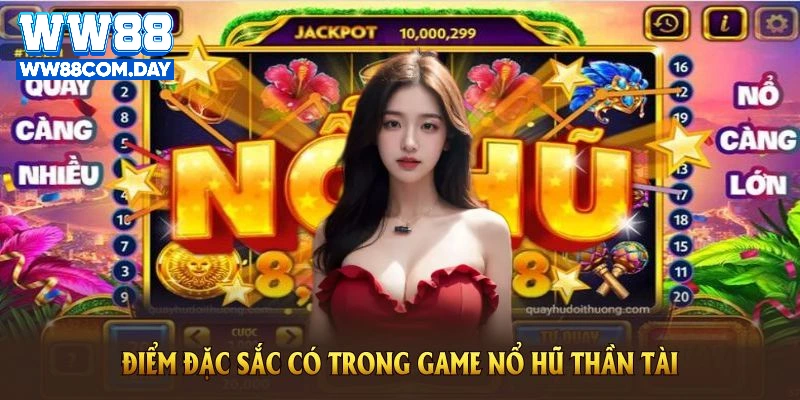 Những điểm đặc sắc có trong game nổ hũ thần tài tại nhà cái WW88