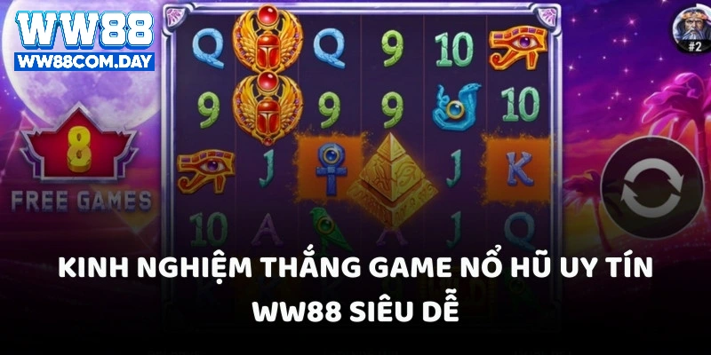 Kinh nghiệm thắng game nổ hũ uy tín WW88 siêu dễ