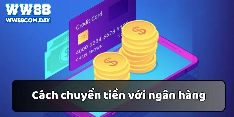 Cách chuyển tiền WW88 với hình thức ngân hàng