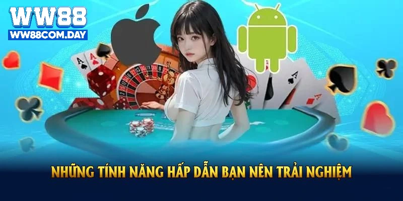 Điểm qua những tính năng hấp dẫn bạn nên trải nghiệm trên tải app ww88