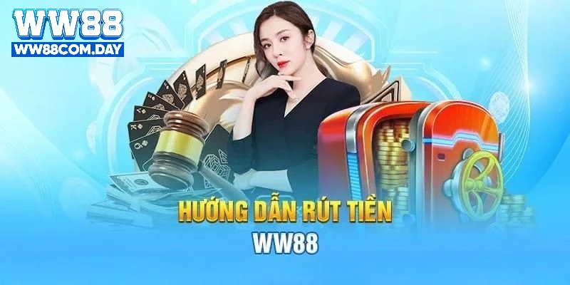 Hướng dẫn rút tiền WW88 chi tiết với 4 bước cụ thể