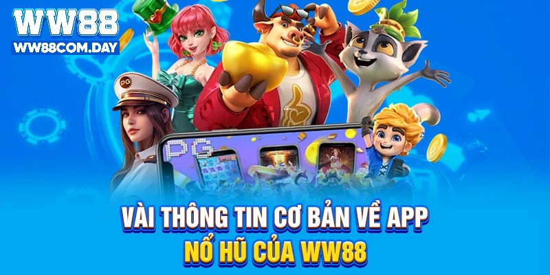 Vài thông tin cơ bản về app nổ hũ của WW88